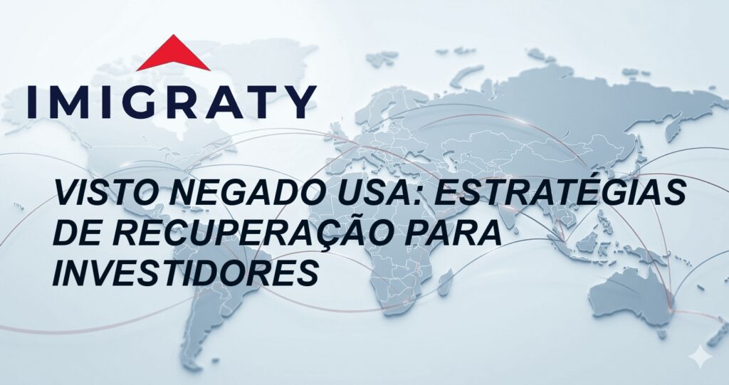 Visto Negado USA: Estratégias de Recuperação para Investidores