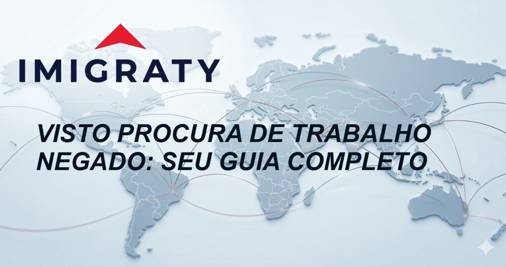 Visto Procura de Trabalho Negado: Seu Guia Completo