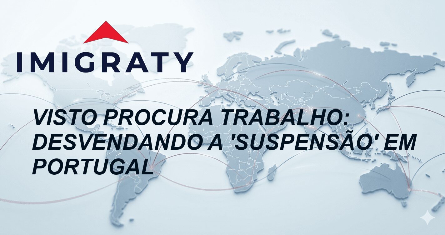 Visto Procura Trabalho: Desvendando a 'Suspensão' em Portugal