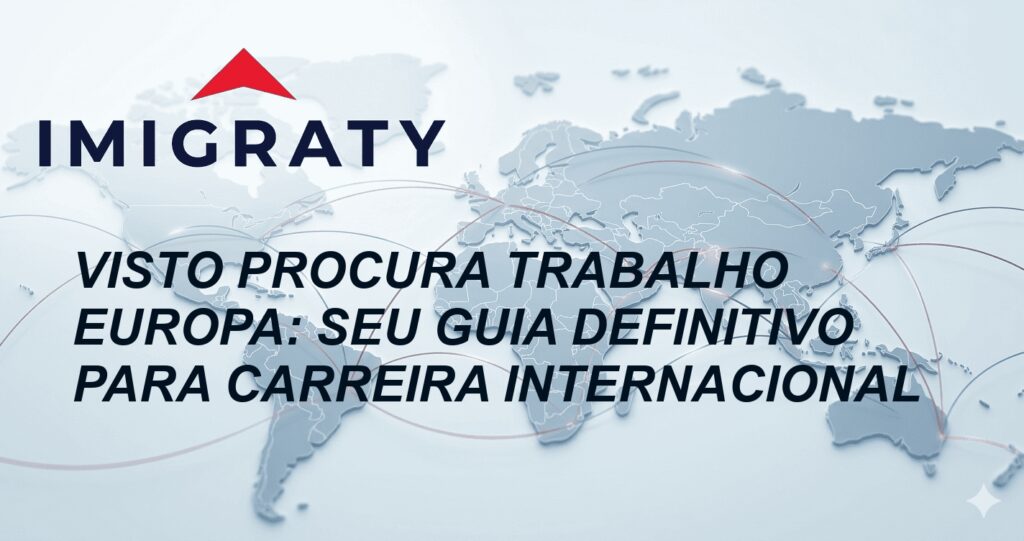 Visto Procura Trabalho Europa: Seu Guia Definitivo para Carreira Internacional