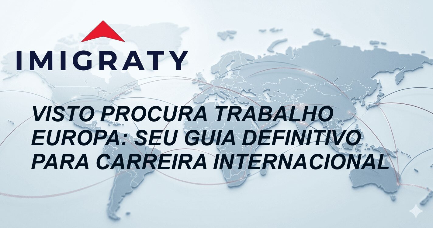 Visto Procura Trabalho Europa: Seu Guia Definitivo para Carreira Internacional