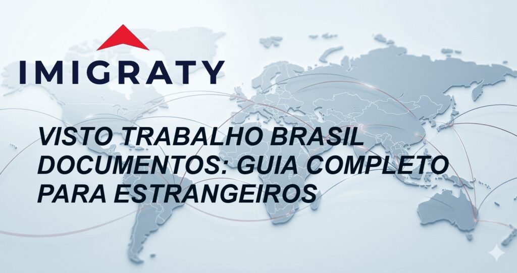 Visto Trabalho Brasil Documentos: Guia Completo para Estrangeiros