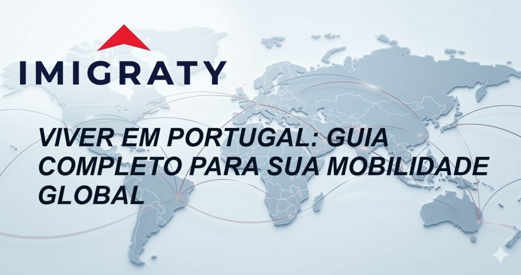 Viver em Portugal: Guia Completo para Sua Mobilidade Global