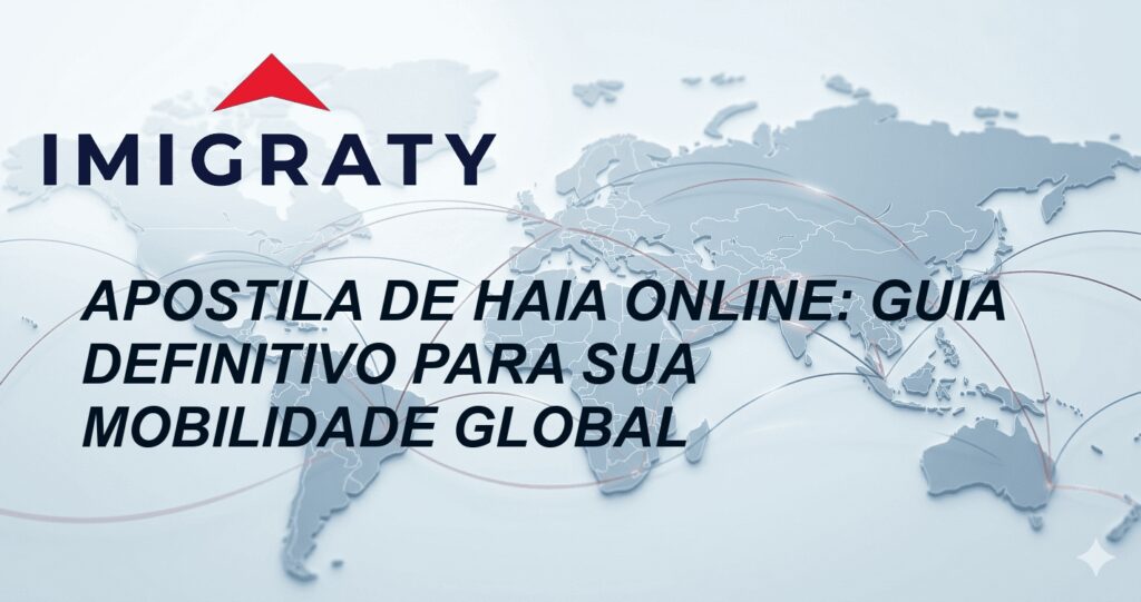 Apostila de Haia Online: Guia Definitivo para sua Mobilidade Global