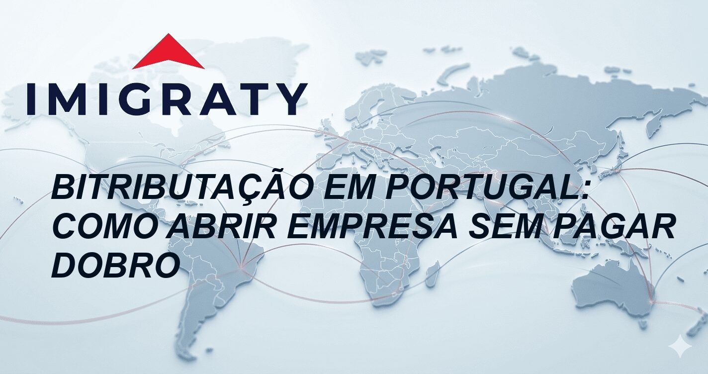 Bitributação em Portugal: Como abrir empresa sem pagar dobro