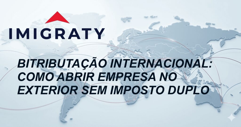 Bitributação Internacional: Como Abrir Empresa no Exterior Sem Imposto Duplo