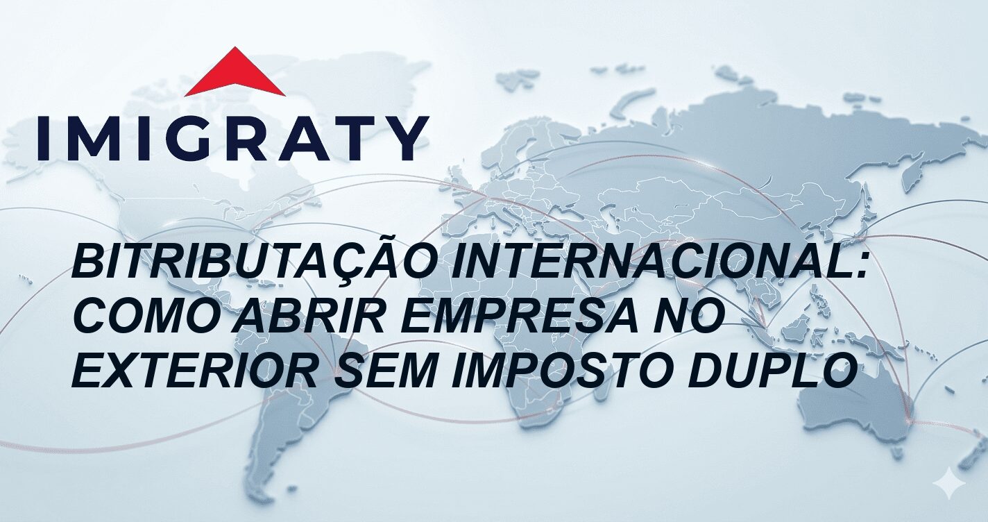 Bitributação Internacional: Como Abrir Empresa no Exterior Sem Imposto Duplo