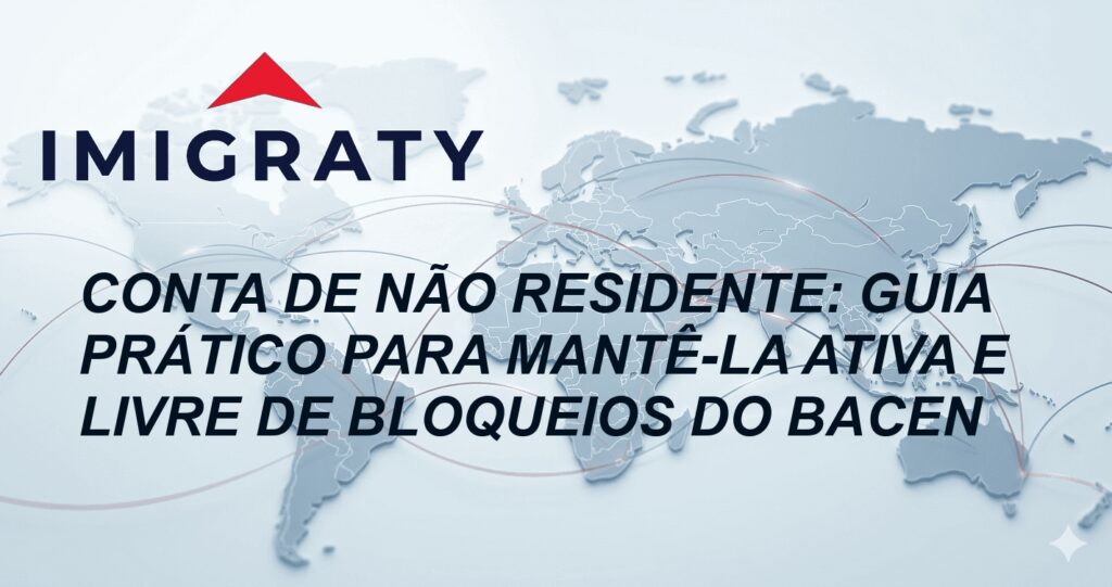 Conta de Não Residente: Guia Prático para Mantê-la Ativa e Livre de Bloqueios do BACEN