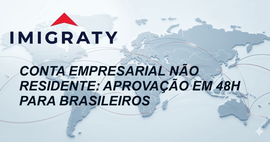 Conta Empresarial Não Residente: Aprovação em 48h para Brasileiros