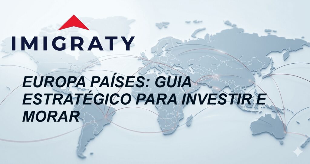 Europa países: Guia Estratégico para Investir e Morar