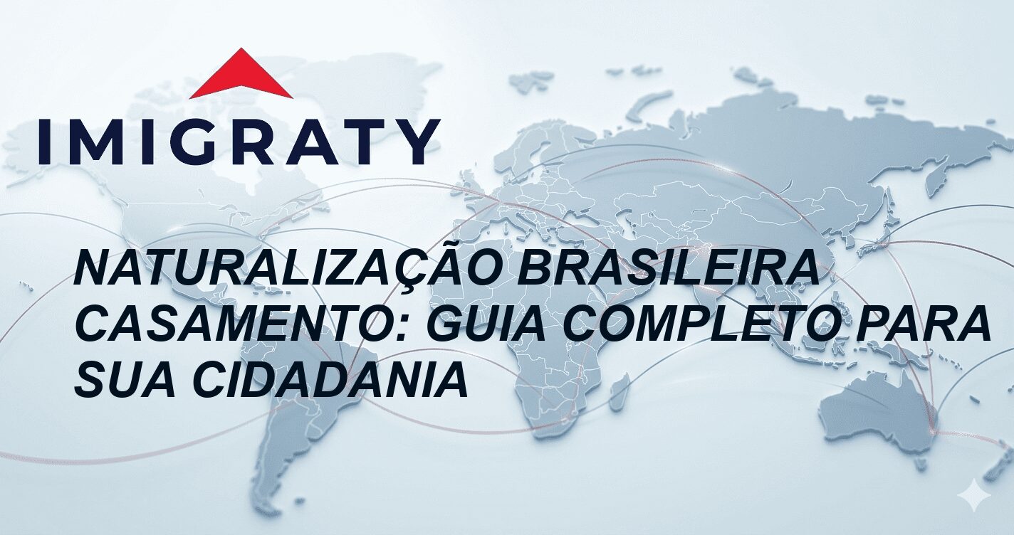 Naturalização Brasileira Casamento: Guia Completo para Sua Cidadania