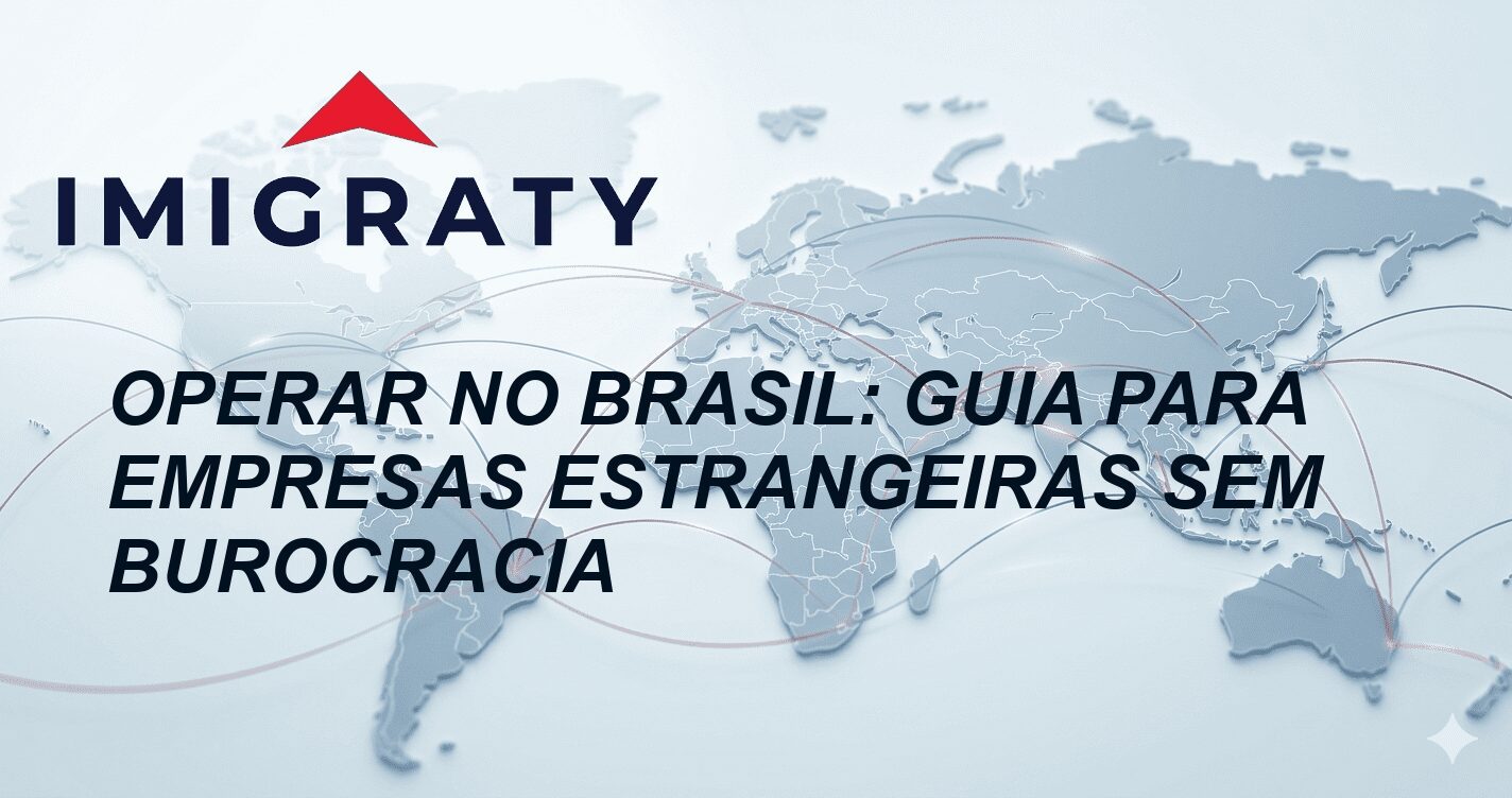 Operar no Brasil: Guia para Empresas Estrangeiras Sem Burocracia