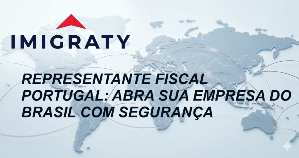 Representante Fiscal Portugal: Abra Sua Empresa do Brasil com Segurança