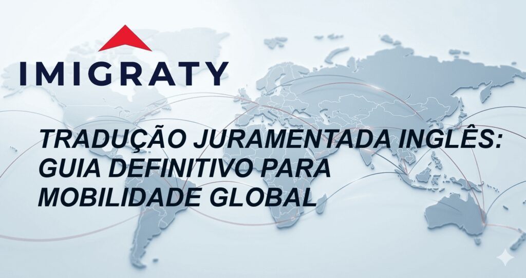 Tradução Juramentada Inglês: Guia Definitivo para Mobilidade Global