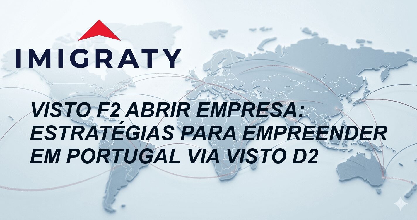 Visto F2 Abrir Empresa: Estratégias para Empreender em Portugal via Visto D2