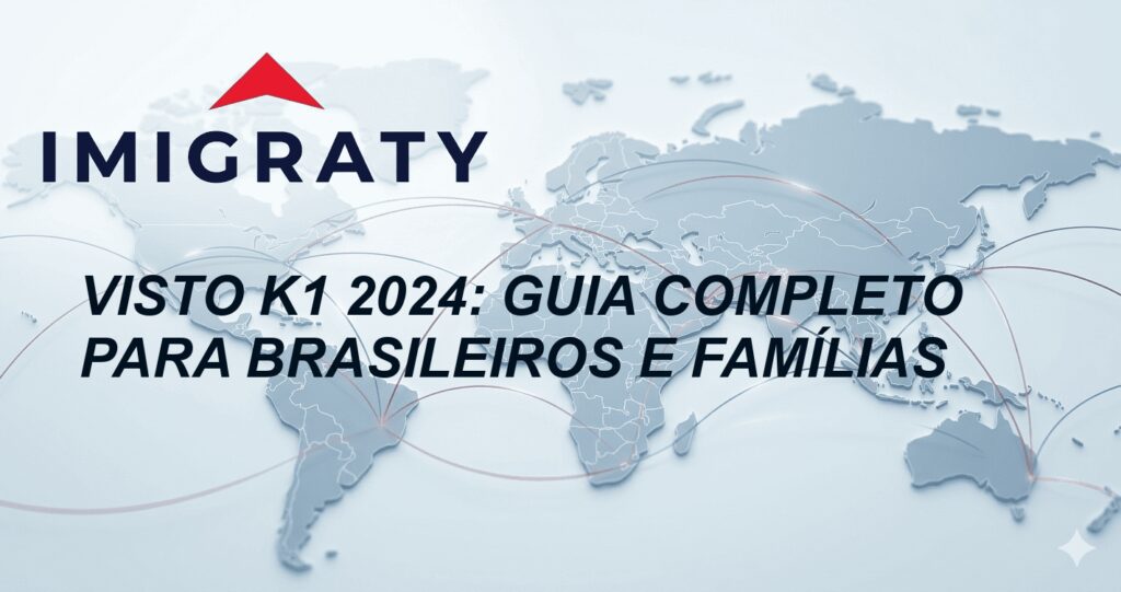 Visto K1 2024: Guia Completo para Brasileiros e Famílias